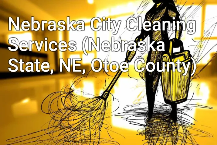 Nebraska City Cleaning Services (Nebraska State, NE, Otoe County)