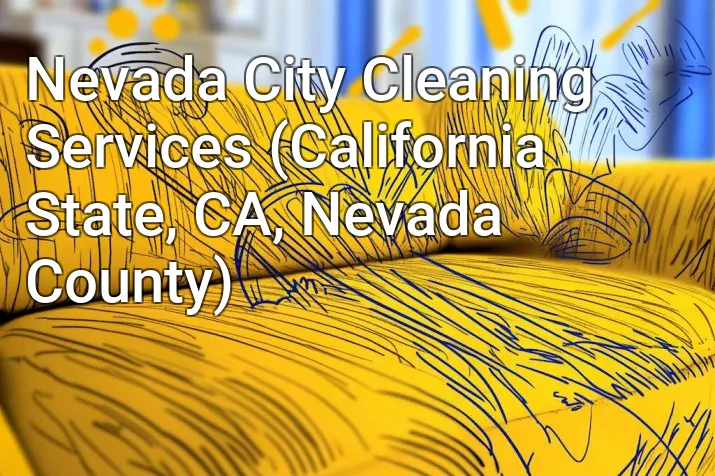 Nevada City Cleaning Services (California State, CA, Nevada County)