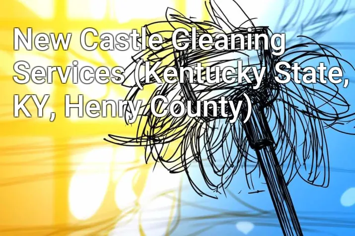New Castle Cleaning Services (Kentucky State, KY, Henry County)