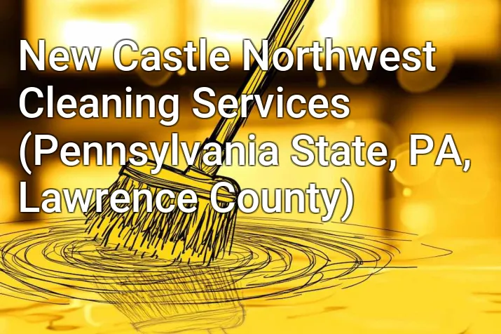 New Castle Northwest Cleaning Services (Pennsylvania State, PA, Lawrence County)