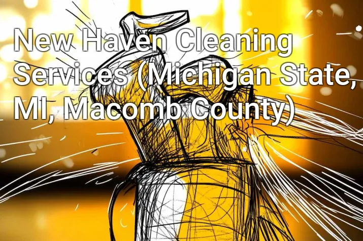 New Haven Cleaning Services (Michigan State, MI, Macomb County)