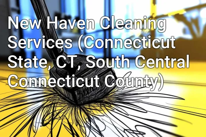 New Haven Cleaning Services (Connecticut State, CT, South Central Connecticut County)
