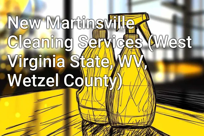 New Martinsville Cleaning Services (West Virginia State, WV, Wetzel County)