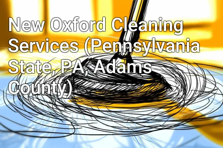 New Oxford Cleaning Services (Pennsylvania State, PA, Adams County)