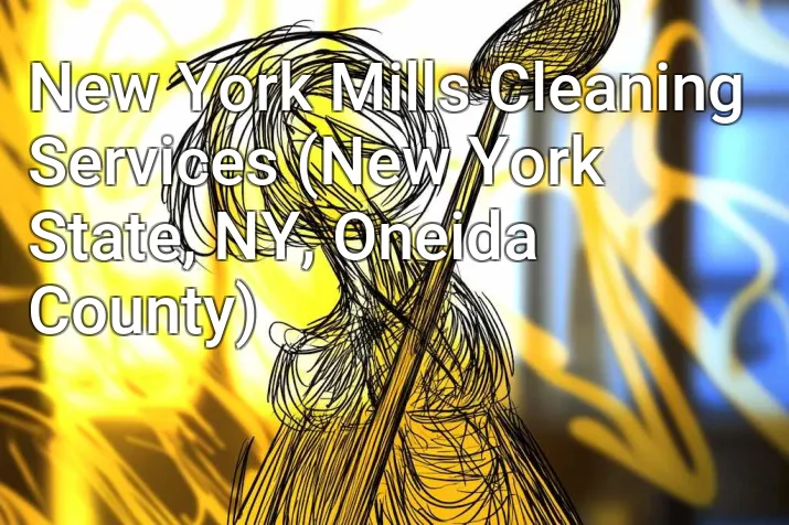 New York Mills Cleaning Services (New York State, NY, Oneida County)
