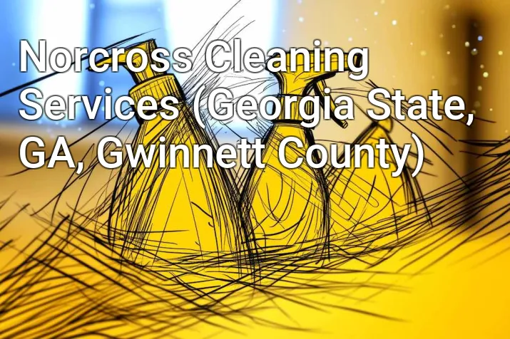Norcross Cleaning Services (Georgia State, GA, Gwinnett County)