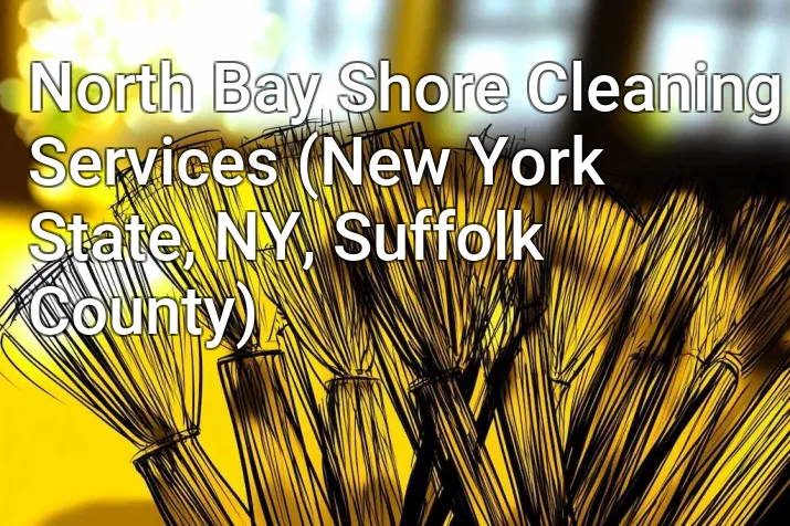 North Bay Shore Cleaning Services (New York State, NY, Suffolk County)