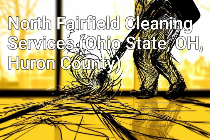 North Fairfield Cleaning Services (Ohio State, OH, Huron County)