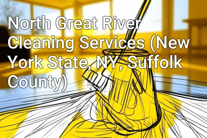 North Great River Cleaning Services (New York State, NY, Suffolk County)