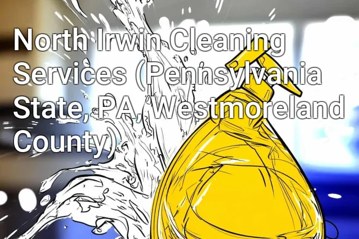 North Irwin Cleaning Services (Pennsylvania State, PA, Westmoreland County)
