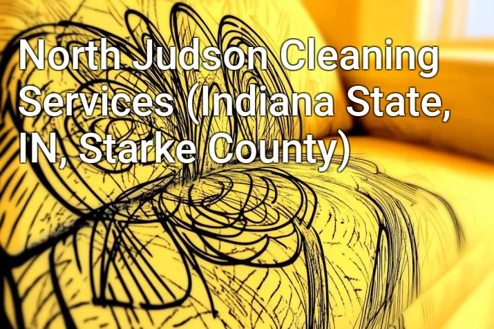 North Judson Cleaning Services (Indiana State, IN, Starke County)