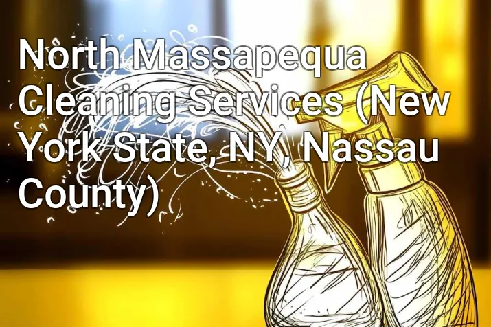 North Massapequa Cleaning Services (New York State, NY, Nassau County)
