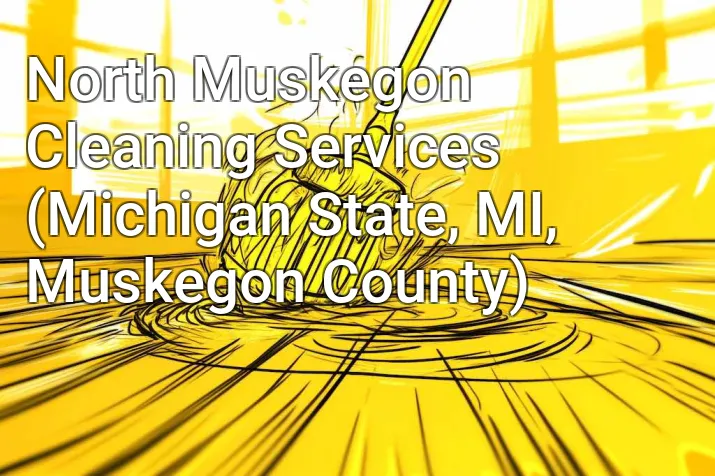 North Muskegon Cleaning Services (Michigan State, MI, Muskegon County)