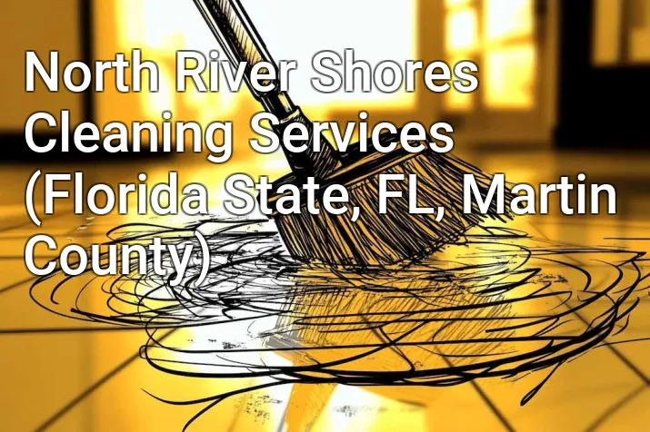 North River Shores Cleaning Services (Florida State, FL, Martin County)