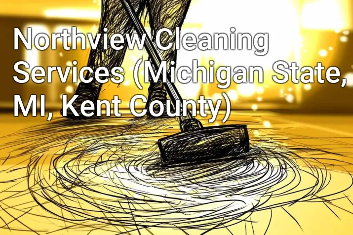 Northview Cleaning Services (Michigan State, MI, Kent County)