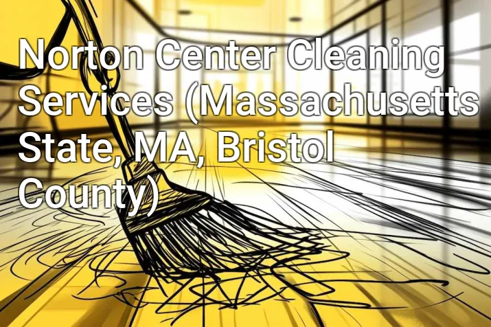 Norton Center Cleaning Services (Massachusetts State, MA, Bristol County)