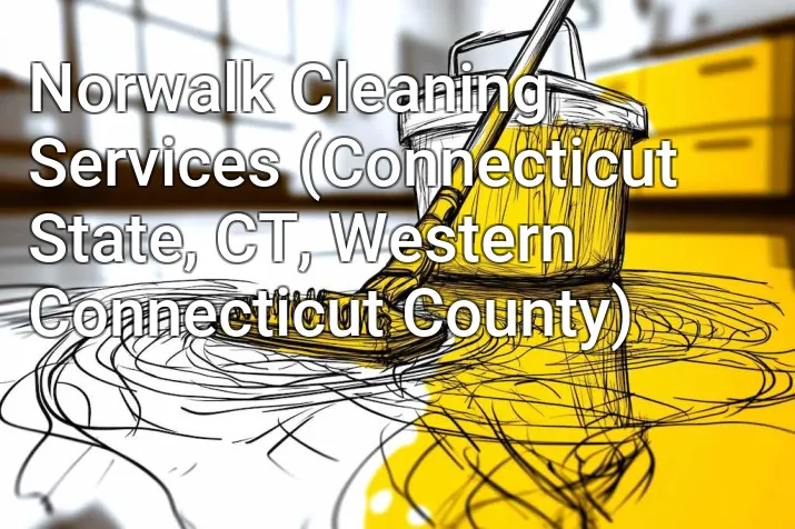 Norwalk Cleaning Services (Connecticut State, CT, Western Connecticut County)