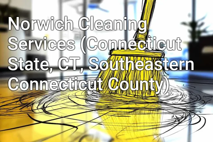Norwich Cleaning Services (Connecticut State, CT, Southeastern Connecticut County)