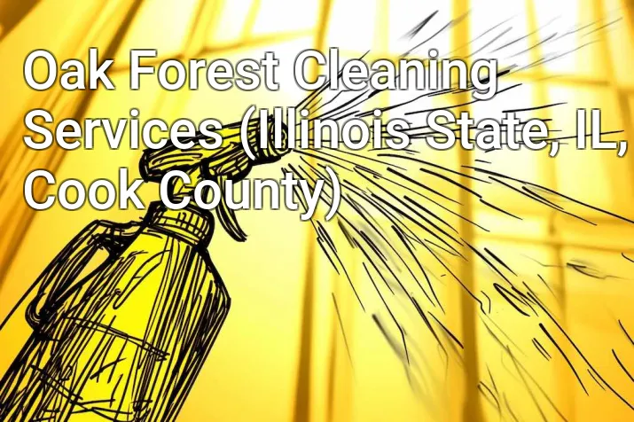 Oak Forest Cleaning Services (Illinois State, IL, Cook County)