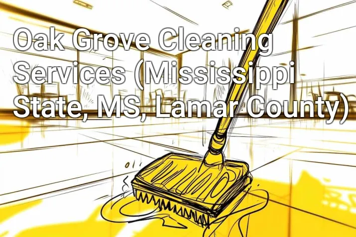 Oak Grove Cleaning Services (Mississippi State, MS, Lamar County)