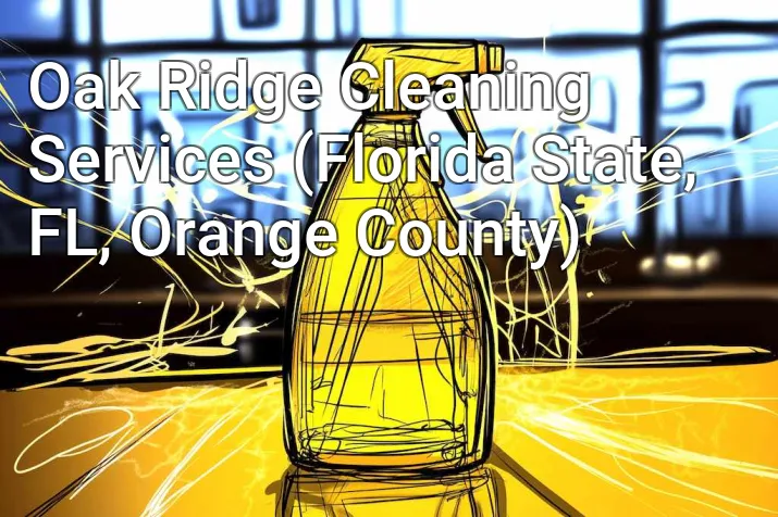 Oak Ridge Cleaning Services (Florida State, FL, Orange County)