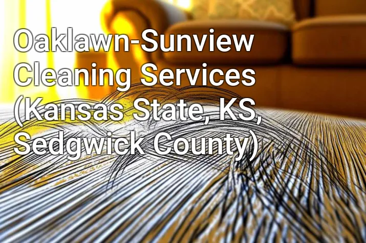 Oaklawn-Sunview Cleaning Services (Kansas State, KS, Sedgwick County)