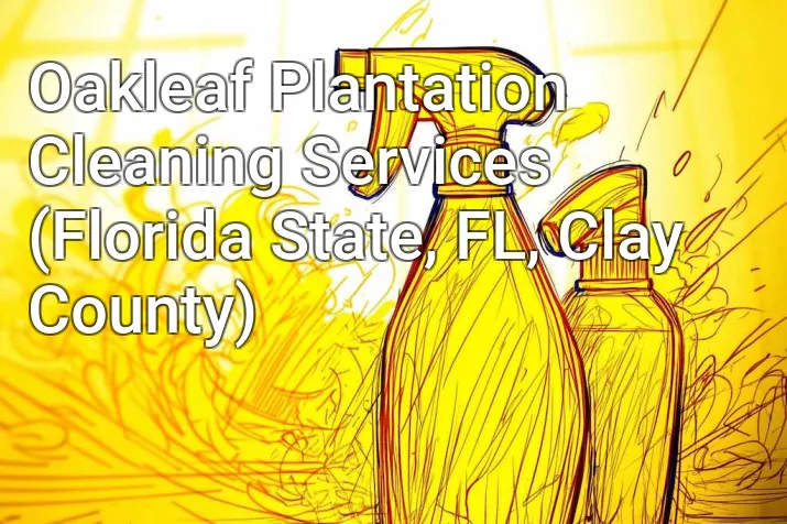 Oakleaf Plantation Cleaning Services (Florida State, FL, Clay County)