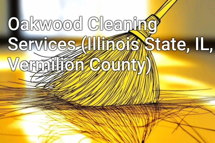 Oakwood Cleaning Services (Illinois State, IL, Vermilion County)