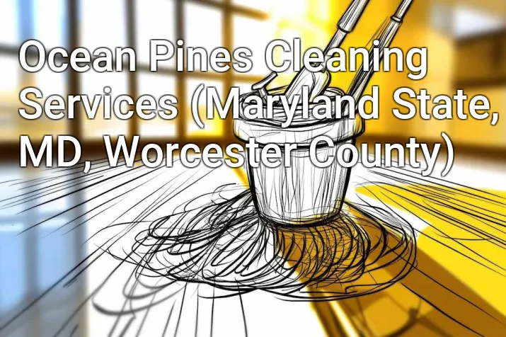 Ocean Pines Cleaning Services (Maryland State, MD, Worcester County)
