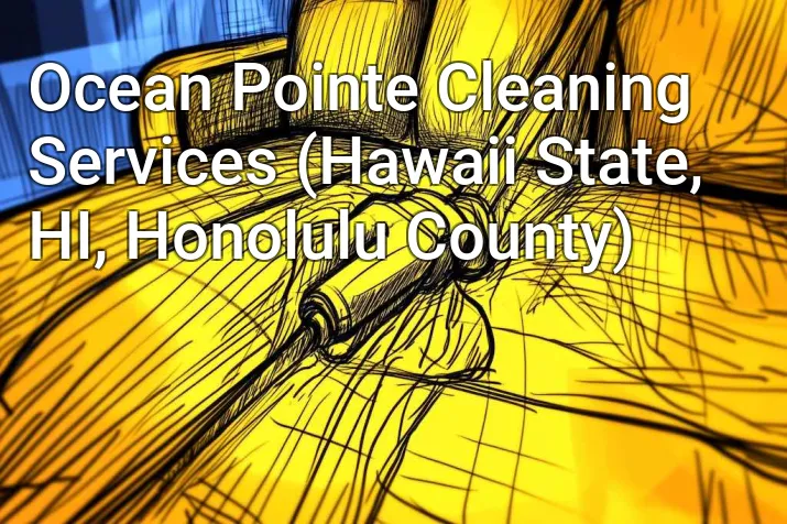 Ocean Pointe Cleaning Services (Hawaii State, HI, Honolulu County)
