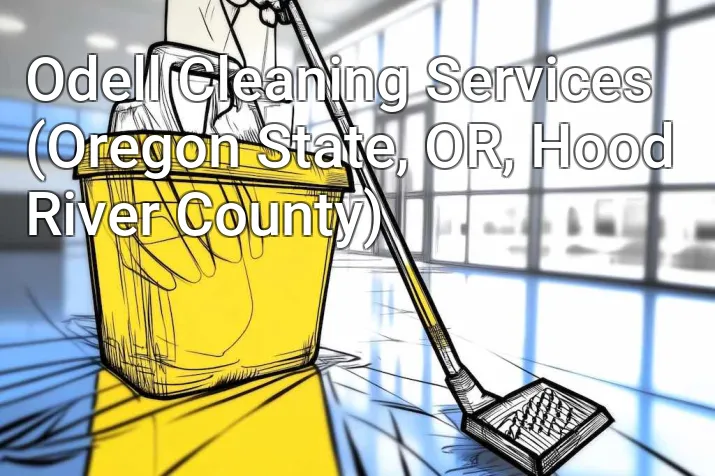 Odell Cleaning Services (Oregon State, OR, Hood River County)