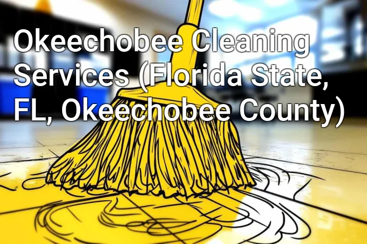 Okeechobee Cleaning Services (Florida State, FL, Okeechobee County)