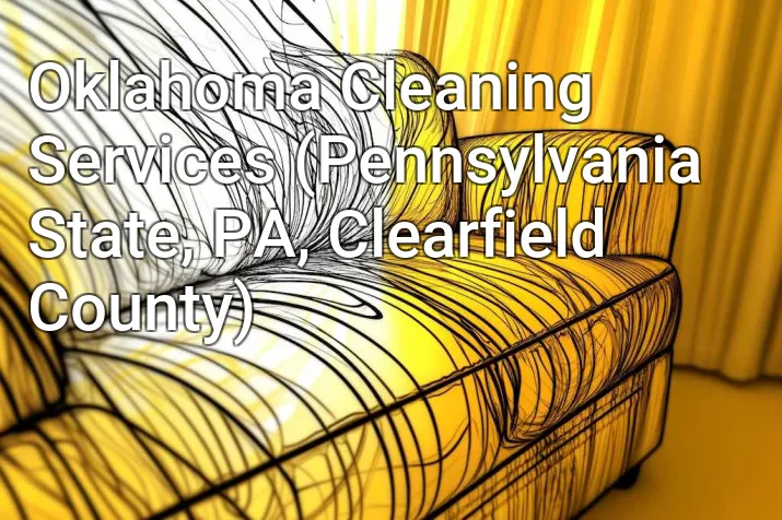 Oklahoma Cleaning Services (Pennsylvania State, PA, Clearfield County)