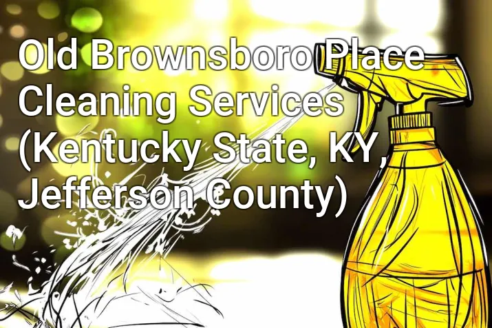 Old Brownsboro Place Cleaning Services (Kentucky State, KY, Jefferson County)