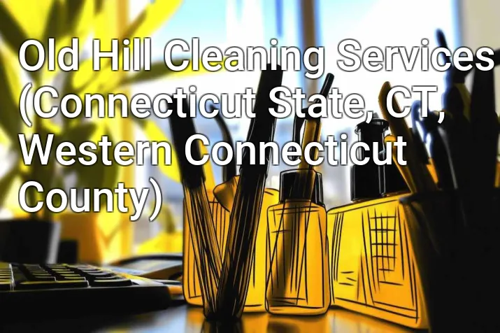 Old Hill Cleaning Services (Connecticut State, CT, Western Connecticut County)