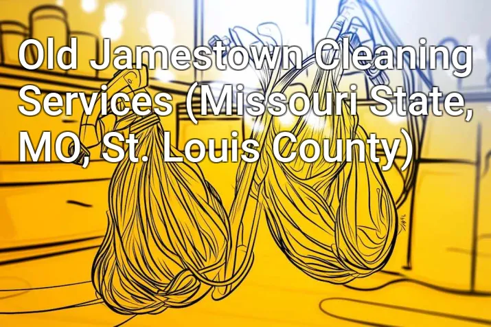 Old Jamestown Cleaning Services (Missouri State, MO, St. Louis County)