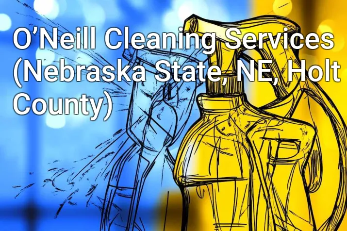 O’Neill Cleaning Services (Nebraska State, NE, Holt County)