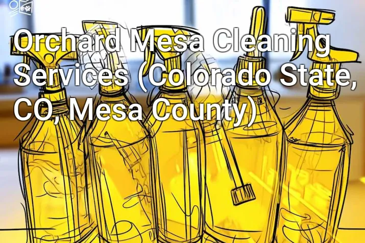 Orchard Mesa Cleaning Services (Colorado State, CO, Mesa County)
