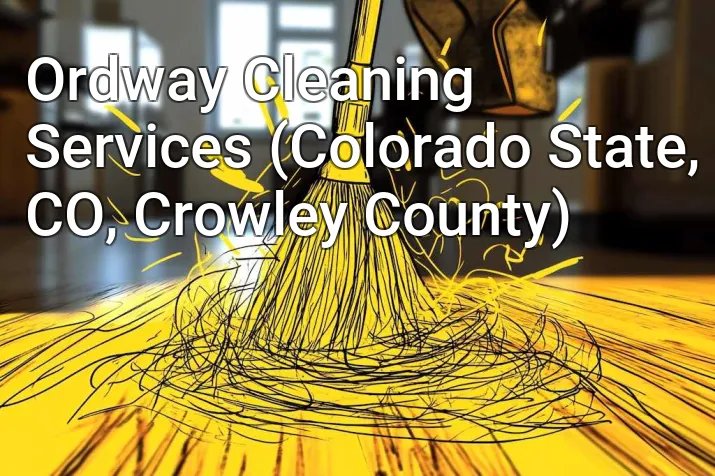 Ordway Cleaning Services (Colorado State, CO, Crowley County)