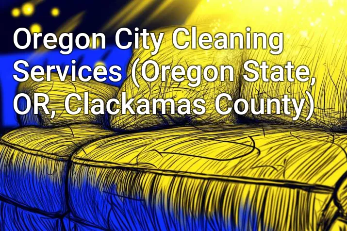Oregon City Cleaning Services (Oregon State, OR, Clackamas County)