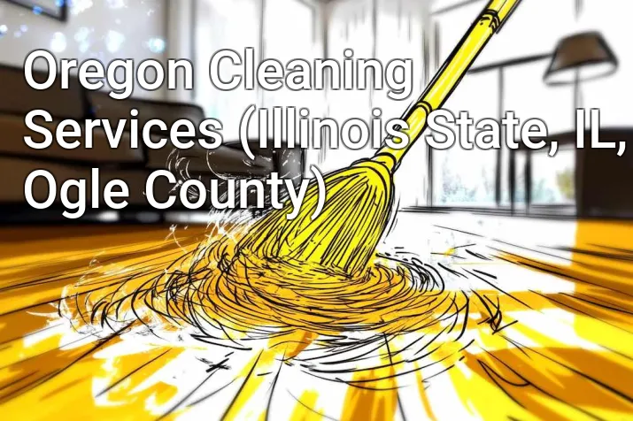 Oregon Cleaning Services (Illinois State, IL, Ogle County)