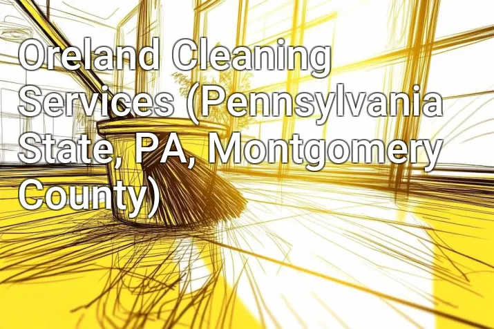 Oreland Cleaning Services (Pennsylvania State, PA, Montgomery County)