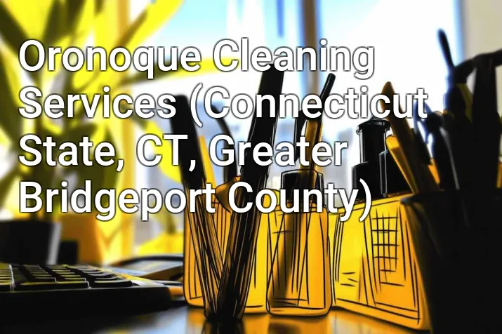 Oronoque Cleaning Services (Connecticut State, CT, Greater Bridgeport County)