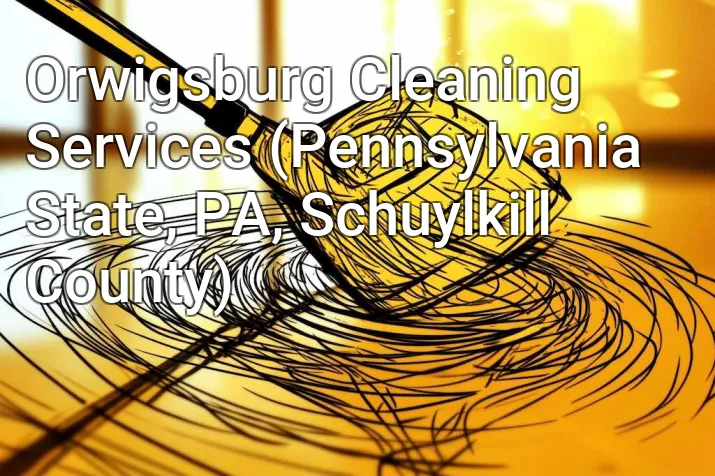 Orwigsburg Cleaning Services (Pennsylvania State, PA, Schuylkill County)