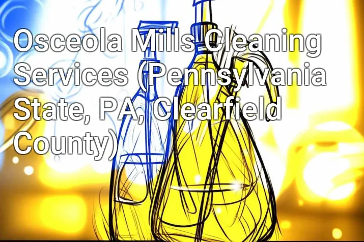 Osceola Mills Cleaning Services (Pennsylvania State, PA, Clearfield County)
