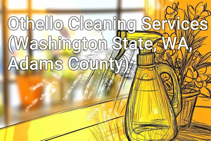 Othello Cleaning Services (Washington State, WA, Adams County)