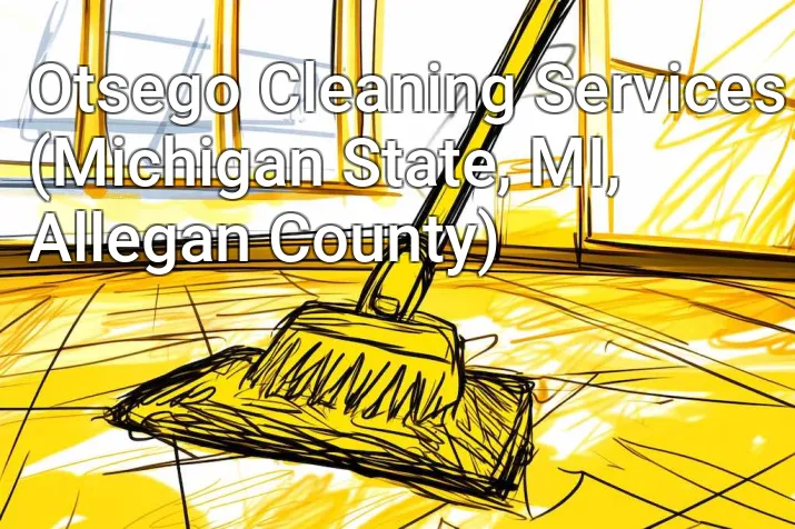 Otsego Cleaning Services (Michigan State, MI, Allegan County)