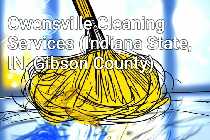 Owensville Cleaning Services (Indiana State, IN, Gibson County)