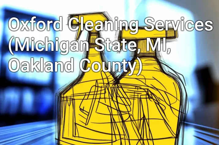 Oxford Cleaning Services (Michigan State, MI, Oakland County)