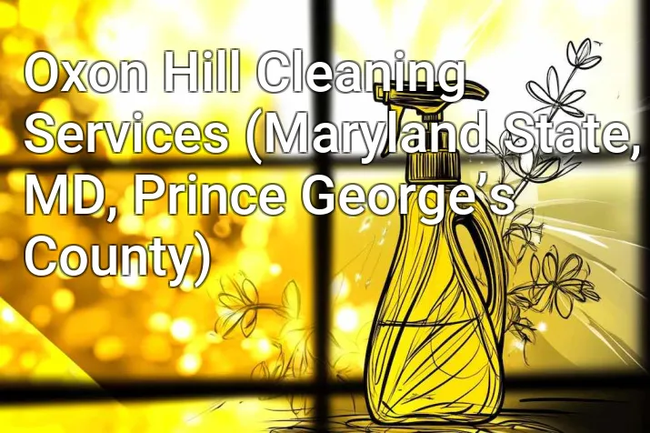 Oxon Hill Cleaning Services (Maryland State, MD, Prince George’s County)